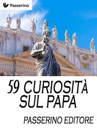 Icon image 59 curiosità sul Papa