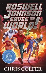 Icon image Roswell Johnson Saves the World!: Book 1: An action-packed adventure from the bestselling author of The Land of Stories