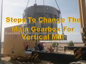 Icon image Steps to change the Main Gearbox for Vertical Mill in Cement Industry