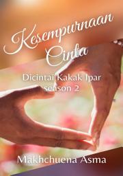 Icon image KESEMPURNAAN CINTA: Season 2 novel Dicintai Kakak Ipar