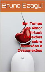 Icon image Em Tempo de Amor Virtual: Reflexões sobre Conexões e Desconexões