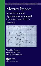 Icon image Morrey Spaces: Introduction and Applications to Integral Operators and PDE’s, Volumes I & II