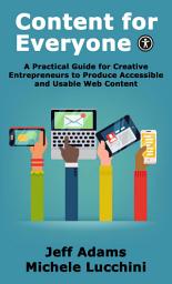 Icon image Content for Everyone: A Practical Guide for Creative Entrepreneurs to Produce Accessible and Usable Web Content