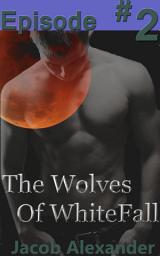 Icon image Episode 2: The Wolves Of Whitefall (Gay Werewolf Romance)