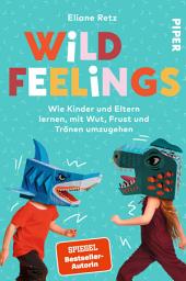 Icon image Wild Feelings: Wie Kinder und Eltern lernen, mit Wut, Frust und Tränen umzugehen | Die bekannte Familien-Expertin zeigt praxisnah und fundiert, wie Konflikte gelöst werden können