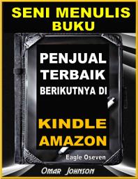 Icon image Seni Menulis Buku - Omar Johnson: Penjual Terbaik Berikutnya Di Kindle Amazon