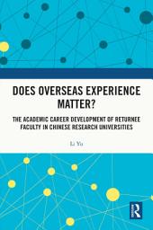 Icon image Does Overseas Experience Matter?: The Academic Career Development of Returnee Faculty in Chinese Research Universities