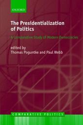 Icon image The Presidentialization of Politics: A Comparative Study of Modern Democracies