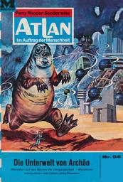 Icon image Atlan 54: Die Unterwelt von Archäo: Atlan-Zyklus "Im Auftrag der Menschheit"