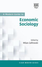 Icon image A Modern Guide to Economic Sociology