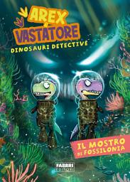 Icon image Arex e Vastatore, dinosauri detective. Il mostro di Fossilonia