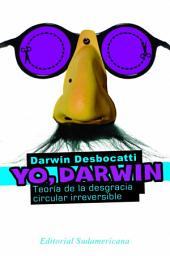 Icon image Yo, Darwin: Teoría de la desgracia circular irreversible