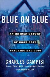 Icon image Blue on Blue: An Insider's Story of Good Cops Catching Bad Cops