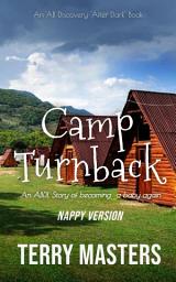 Icon image Camp Turnback - Nappy version: An ABDL/Regression/Sissy Baby novel