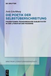 Icon image Die Poetik der Selbstüberschreitung: Figurationen transgressiver Subjektivität in der Literatur der Moderne