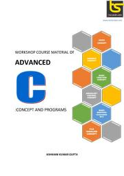 Icon image WORKSHOP COURSE MATERIAL OF ADVANCED C: CONCEPT AND PROGRAMS