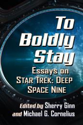 Icon image To Boldly Stay: Essays on Star Trek: Deep Space Nine