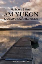 Icon image Am Yukon – Kanada-Erzählungen