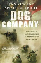 Icon image Dog Company: A True Story of American Soldiers Abandoned by Their High Command