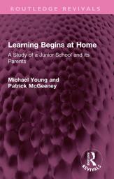 Icon image Learning Begins at Home: A Study of a Junior School and its Parents