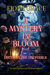 Icon image A Mystery in Bloom: Deceit in the Daffodils (An Alice Bloom Cozy Mystery—Book 3)