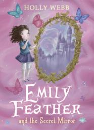 Icon image Emily Feather and the Secret Mirror