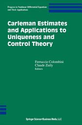 Icon image Carleman Estimates and Applications to Uniqueness and Control Theory