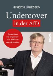 Icon image Undercover in der AfD: Eingeschleust und aufgedeckt- was wirklich in der AfD passiert.