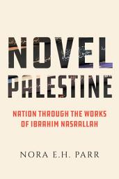 Icon image Novel Palestine: Nation through the Works of Ibrahim Nasrallah