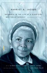 Icon image Incidents in the Life of a Slave Girl: Written by Herself, with “A True Tale of Slavery” by John S. Jacobs