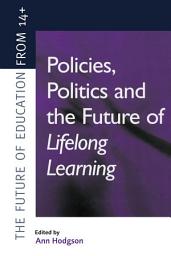 Icon image Policies, Politics and the Future of Lifelong Learning