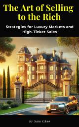 Icon image The Art of Selling to the Rich: Strategies for Luxury Markets and High-Ticket Sales