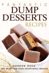 Icon image Fantastic Dump Desserts Recipes: Get Ready For Some Exceptional Results