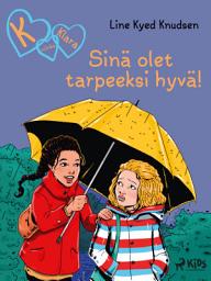 Icon image K niinku Klara (22): Sinä olet tarpeeksi hyvä!: Nide 22