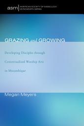 Icon image Grazing and Growing: Developing Disciples through Contextualized Worship Arts in Mozambique