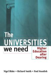 Icon image The Universities We Need: Higher Education After Dearing