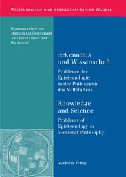 Icon image Erkenntnis und Wissenschaft/ Knowledge and Science: Probleme der Epistemologie in der Philosophie des Mittelalters/ Problems of Epistemology in Medieval Philosophy