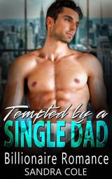 Icon image Tempted by a Single Dad: A Billionaire Romance