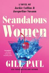 Icon image Scandalous Women: A Novel of Jackie Collins and Jacqueline Susann