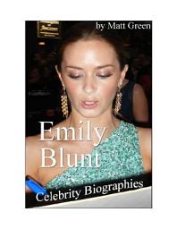 Icon image Celebrity Biographies - The Amazing Life Of Emily Blunt - Famous Actors