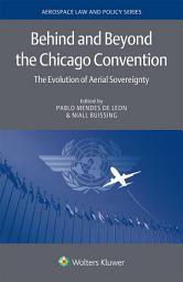 Icon image Behind and Beyond the Chicago Convention: The Evolution of Aerial Sovereignty