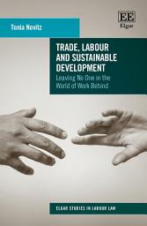 Icon image Trade, Labour and Sustainable Development: Leaving No One in the World of Work Behind