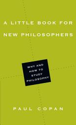 Icon image A Little Book for New Philosophers: Why and How to Study Philosophy