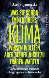 Icon image Was Sie schon immer übers Klima wissen wollten, aber bisher nicht zu fragen wagten: Der Klimawandel zwischen Lobbygruppen und Wissenschaft