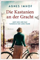 Icon image Die Kastanien an der Gracht – Miep Gies und das Tagebuch der Anne Frank: Roman