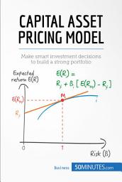 Icon image Capital Asset Pricing Model: Make smart investment decisions to build a strong portfolio