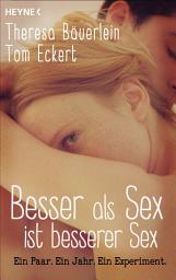 Icon image Besser als Sex ist besserer Sex: Ein Paar. Ein Jahr. Ein Experiment