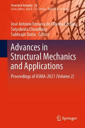 Icon image Advances in Structural Mechanics and Applications: Proceedings of ASMA-2021 (Volume 2)