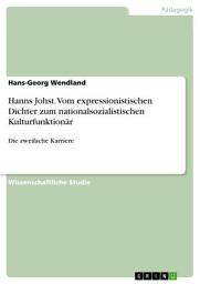 Icon image Hanns Johst. Vom expressionistischen Dichter zum nationalsozialistischen Kulturfunktionär: Die zweifache Karriere