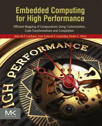 Icon image Embedded Computing for High Performance: Efficient Mapping of Computations Using Customization, Code Transformations and Compilation